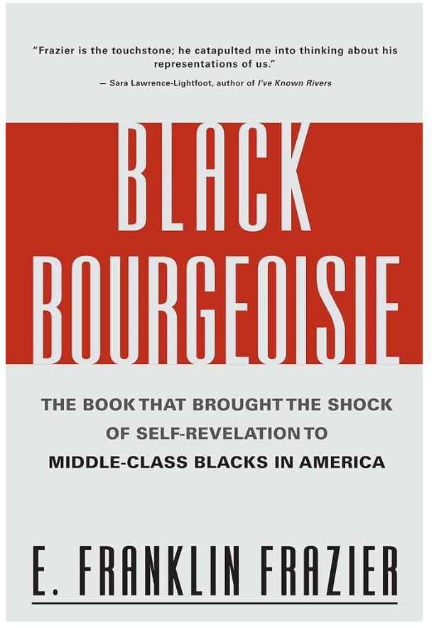 Black Bourgeoisie: The Book That Brought the Shock of Self-Revelation to Middle-Class Blacks in America by: E. Franklin Frazier