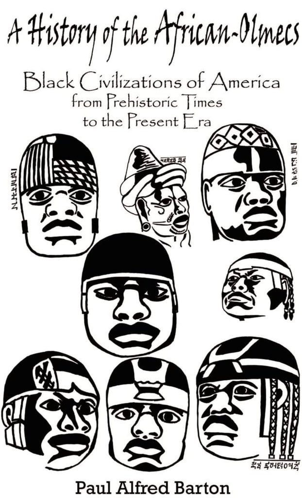History of the African-Olmecs: Black Civilizations of America from Prehistoric Times to the Present Era