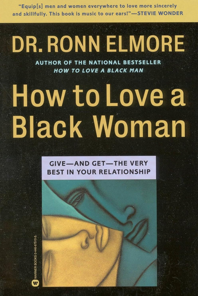 How to Love a Black Woman: Give-and-Get-the Very Best in Your Relationship by: Dr. Ronn Elmore