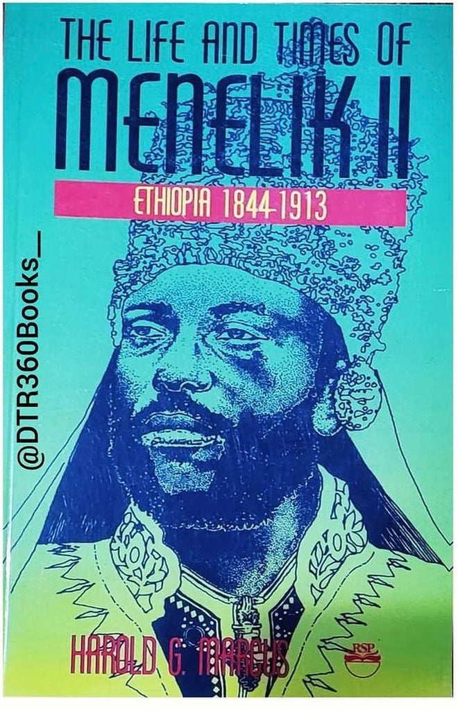 The Life and Times of Menelik II: Ethiopia 1844-1913