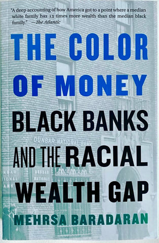 The Color of Money: Black Banks and the Racial Wealth Gap by: Mehrsa Baradaran