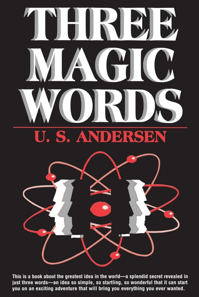 Three Magic Words: The Key to Power, Peace and Plenty by: U.S. Anderson