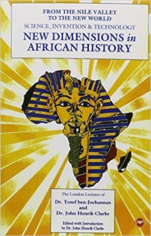 New Dimensions in African History by: Dr. John H. Clarke & Dr. Yosef ben-Jochannan