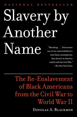 Slavery by Another Name: The Re-Enslavement of Black Americans from the Civil War to World War II