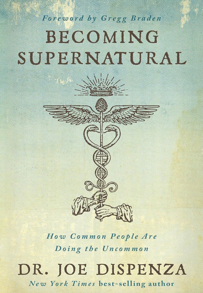 Becoming Supernatural: How Common People Are Doing the Uncommon by: Dr. Joe Dispenza