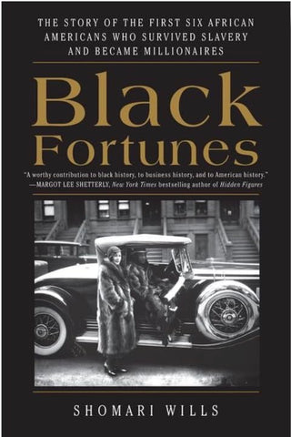Black Fortunes: The Story of the First Six African Americans Who Survived Slavery and Became Millionaires by: Shomari Wills