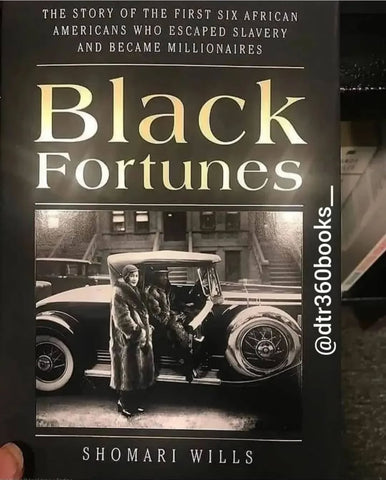 Black Fortunes: The Story of the First Six African Americans Who Survived Slavery and Became Millionaires