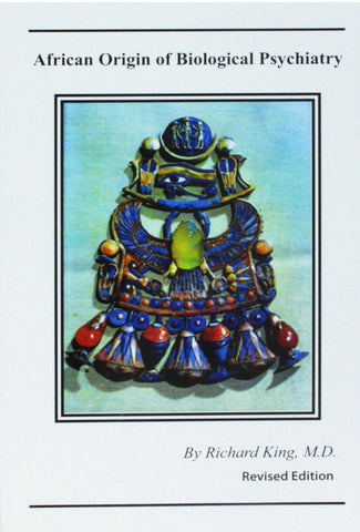 African Origin of Biological Psychiatry by: Richard King, M.D.
