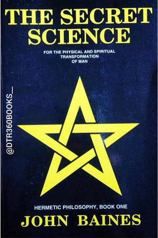 The Secret Science: For the Physical and Spiritual Transformation of Man (Hermetic Philosophy, Book 1)
