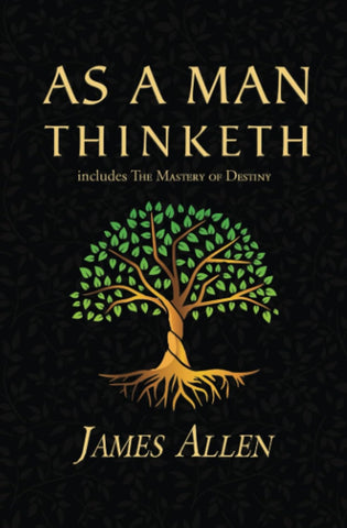 As a Man Thinketh - The Original 1902 Classic by: James Allen