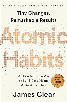 Atomic Habits: An Easy & Proven Way to Build Good Habits & Break Bad Ones (Hardcover) – by James Clear (Author)