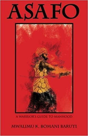 Asafo: A Warrior's Guide to Manhood (Paperback) by: Mwalimu K. Bomani Baruti