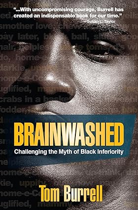 Brainwashed: Challenging the Myth of Black Inferiority (Paperback) by: Tom Burrell (Author)