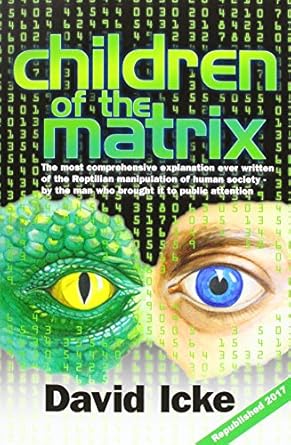 Children of the Matrix: How an Interdimentional Race Has Controlled the Planet for Thousands of Years - And Still Does Paperback by: David Icke (Author)