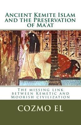 ANCIENT KEMITE ISLAM and the PRESERVATION OF MA'AT by Cozmo El