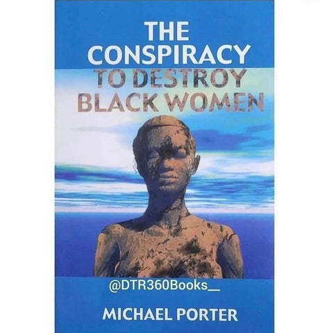 The Conspiracy To Destroy Black Woman by: Michael Porter