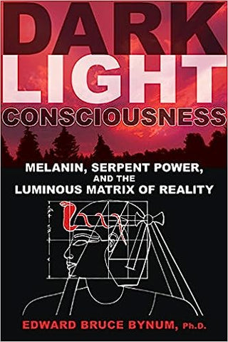 Dark Light Consciousness: Melanin, Serpent Power, and the Luminous Matrix of Reality