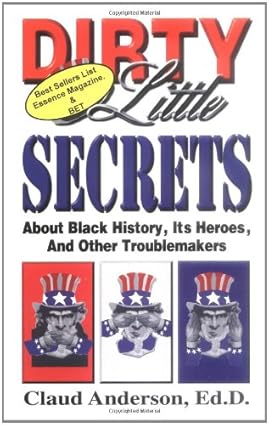 Dirty Little Secrets About Black History : Its Heroes & Other Troublemakers (Paperback) – by Claud Anderson