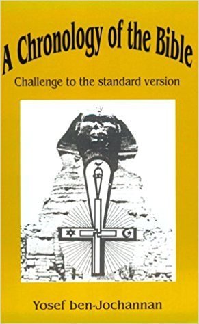 A Chronology of the Bible: Challenge to the Standard Version by: Yosef Ben-Jochannan