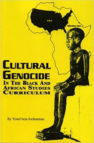 Cultural Genocide in the Black and African Studies Curriculum by: Yosef A.A. ben-jochannan