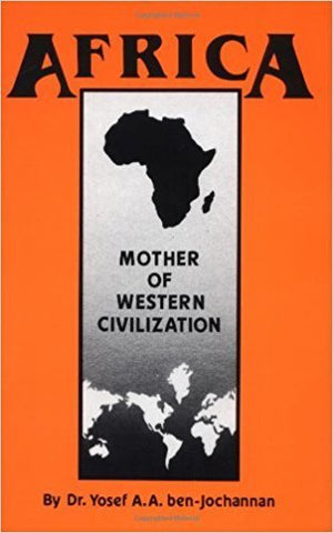 Africa: Mother of Western Civilization by: Yosef ben-Jochannan