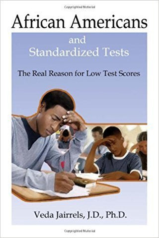 African Americans and Standardized Tests The Real Reason for Low Test Scores by Veda Jairrels JD PhD