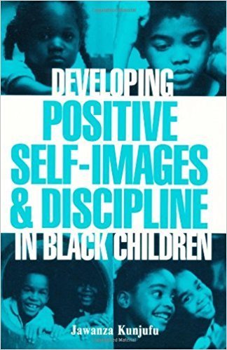 Developing Positive Self-Images & Discipline in Black Children (Paperback) by: Dr. Jawanza Kunjufu