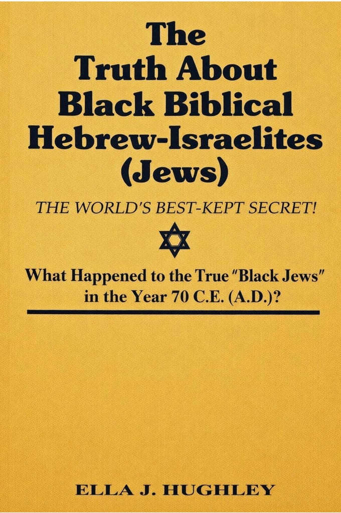 The Truth About Black Biblical Hebrew-Israelites (Jews: The Worlds Best Kept Secret)