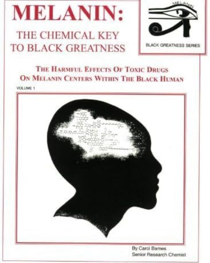 Melanin: The Chemical Key to Black Greatness : The Harmful Effects of Toxic Drugs on Melanin Centers Within the Black Human (Black Greatness Series) by: Carol Barnes