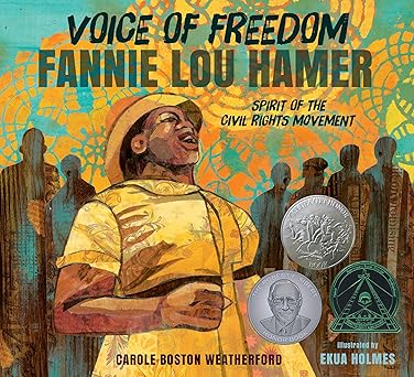 Voice of Freedom: Fannie Lou Hamer: The Spirit of the Civil Rights Movement (Paperback – Illustrated) by Carole Boston Weatherford (Author), Ekua Holmes (Illustrator)