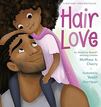 Hair Love (Hardcover – Picture Book) by Matthew A. Cherry (Author), Vashti Harrison (Illustrator)