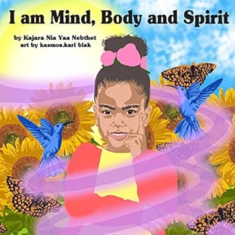 I am Mind, Body and Spirit (Paperback) – by Kajara Nia Yaa Nebthet (Author)