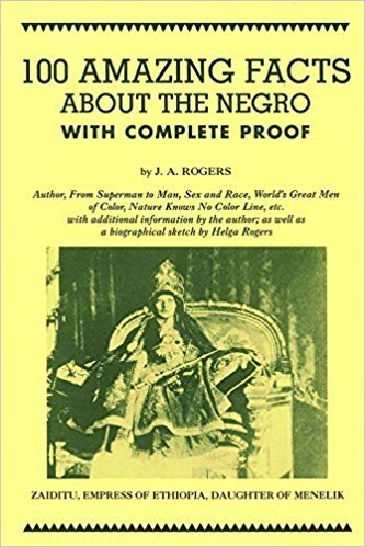 100 Amazing Facts About the Negro with Complete Proof (Paperback) by: J. A. Rogers