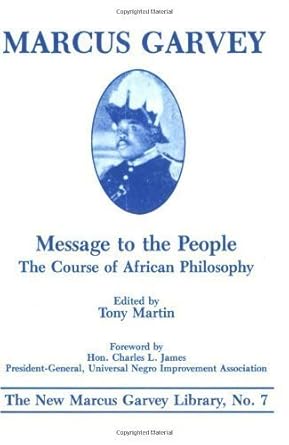 Message to the People: The Course of African Philosophy (On Grenada) by: Marcus Garvey Paperback by: Tony Martin (Author)