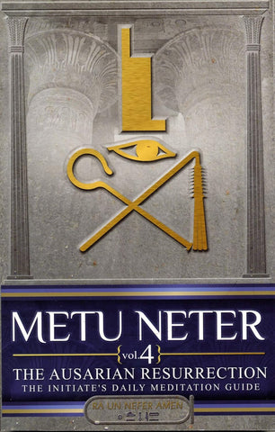 Metu Neter: The Ausarian Resurrection- The Initiate's, Daily Meditation Guide, Vol. 4