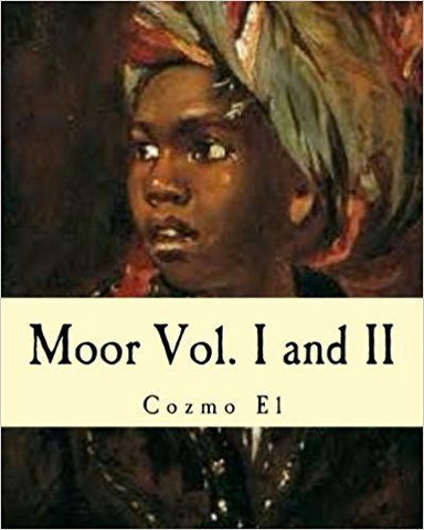 Moor Vol. I and II: What They didn't Teach You in Black History Class by Cozmo El