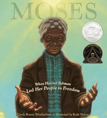 Moses: When Harriet Tubman Led Her People to Freedom (Caldecott Honor Book) (Hardcover – Picture Book) by Carole Boston Weatherford (Author)