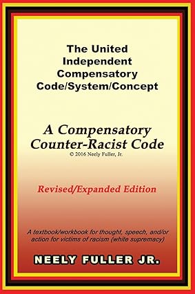 The United-Independent Compensatory Code/System/Concept Textbook: A Compensatory Counter-Racist Code Revised Edition by Neely Fuller (Author)