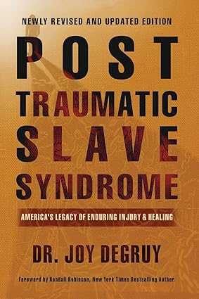 Post Traumatic Slave Syndrome: America's Legacy of Enduring Injury and Healing by: Joy DeGruy