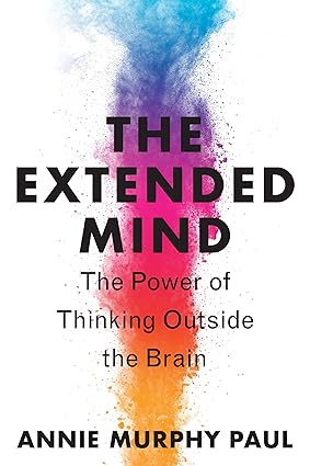 (HARDCOVER) The Extended Mind: The Power of Thinking Outside the Brain – by Annie Murphy Paul (Author)