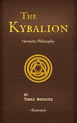 The Kybalion: A Study of The Hermetic Philosophy of Ancient Egypt and Greece (Illustrated) (Annotated) (Paperback)