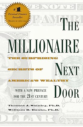 The Millionaire Next Door: The Surprising Secrets of America's Wealthy (Paperback) – by Thomas J. Stanley (Author), William D. Danko (Author)