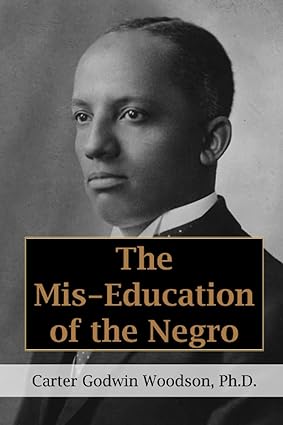 The Mis-Education of the Negro (Paperback) by: Carter Godwin Woodson (Author)