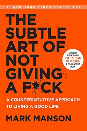 The Subtle Art of Not Giving a F*ck: A Counterintuitive Approach to Living a Good Life (Hardcover) – by Mark Manson (Author)