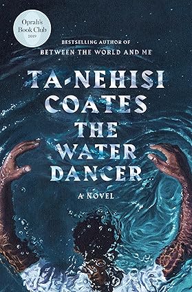 The Water Dancer: A Novel (Paperback) by: Ta-Nehisi Coates