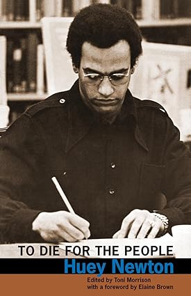 To Die for the People (Paperback) – by Huey Newton (Author), Toni Morrison (Editor), Elaine Brown (Foreword)