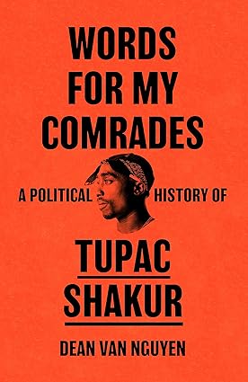 (PAPERBACK) Words for My Comrades: A Political History of Tupac Shakur – May 6, 2025 by Dean Van Nguyen (Author)