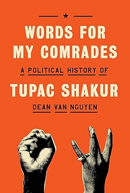 (HARDCOVER) Words for My Comrades: A Political History of Tupac Shakur – May 6, 2025 by Dean Van Nguyen (Author)