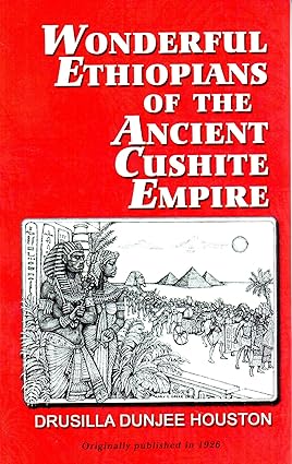 Wonderful Ethiopians of the Ancient Cushite Empire (Paperback) by: Drusilla Dunjee Houston (Author)